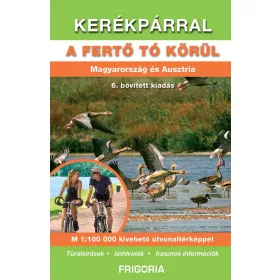 KERÉKPÁRRAL A FERTŐ TÓ KÖRÜL (6. AKTUALIZÁLT KIADÁS)