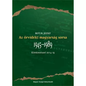   AZ ŐRVIDÉKI MAGYARSÁG SORSA 1945-1989 KITEKINTÉSSEL 2014-IG