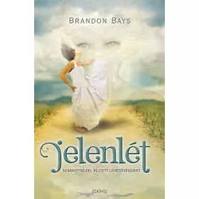 JELENLÉT - SZABADÍTSD FEL REJTETT LEHETŐSÉGEIDET