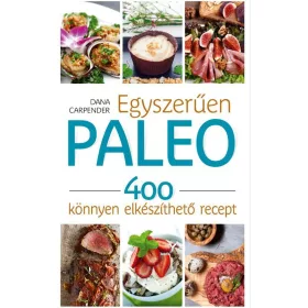 EGYSZERŰEN PALEO - 400 KÖNNYEN ELKÉSZÍTHETŐ RECEPT
