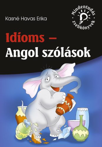IDIOMS - ANGOL SZÓLÁSOK (MINDENTUDÁS ZSEBKÖNYVEK)