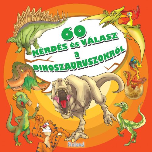 60 KÉRDÉS ÉS VÁLASZ A DINOSZAURUSZOKRÓL