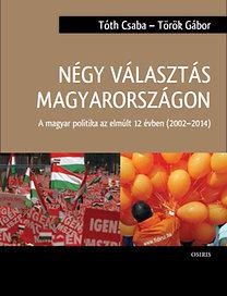 NÉGY VÁLASZTÁS MAGYARORSZÁGON - A MAGYAR POLITIKA AZ ELMÚLT 12 ÉVBEN (2002-2014)