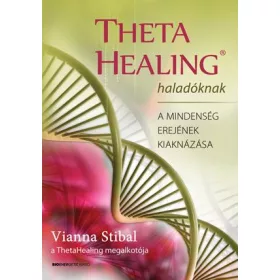   THETA HEALING HALADÓKNAK - A MINDENSÉG EREJÉNEK KIAKNÁZÁSA
