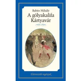 A GÓLYAKALIFA - KÁRTYAVÁR - ÉLETRE SZÓLÓ REGÉNYEK
