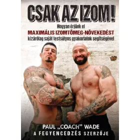   CSAK AZ IZOM! - HOGYAN ÉRJÜNK EL MAXIMÁLIS IZOMTÖMEG-NÖVEKEDÉST