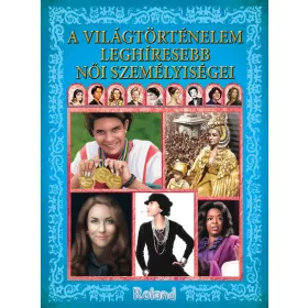 A VILÁGTÖRTÉNELEM LEGHÍRESEBB NŐI SZEMÉLYISÉGEI
