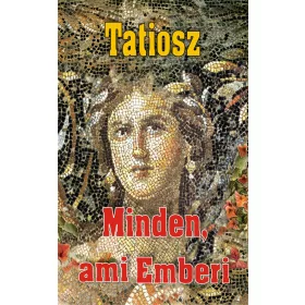 TATIOSZ: MINDEN, AMI EMBERI