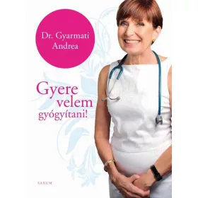 GYERE VELEM GYÓGYÍTANI!