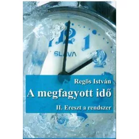 A MEGFAGYOTT IDŐ - II. ERESZT A RENDSZER