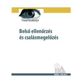   BELSŐ ELLENŐRZÉS ÉS CSALÁSMEGELŐZÉS -  GYAKORLATI ÚTMUTATÓ