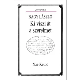 NAGY LÁSZLÓ: KI VISZI ÁT A SZERELMET - EGY VERS