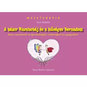   SCUR KATALIN: A BÁTOR KACABOBÁJ ÉS A HŰSÉGES BERNADETT - MESETERÁPIA