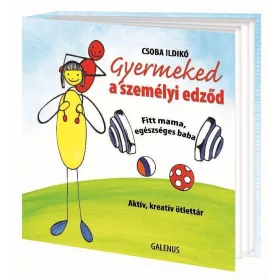 GYERMEKED A SZEMÉLYI EDZŐD - FITT MAMA, EGÉSZSÉGES BABA