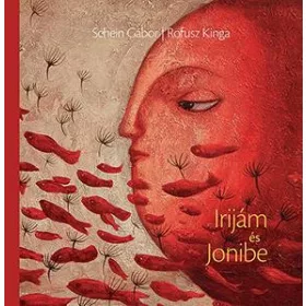 SCHEIN GÁBOR - ROFUSZ KINGA: IRIJÁM ÉS JONIBE
