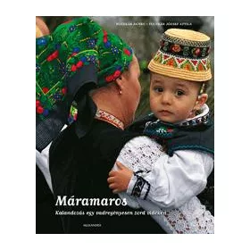 MÁRAMAROS - KALANDOZÁS EGY VADREGÉNYESEN ZORD VIDÉKEN