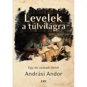 LEVELEK A TÚLVILÁGRA - EGY 20. SZÁZADI ÉLETÚT
