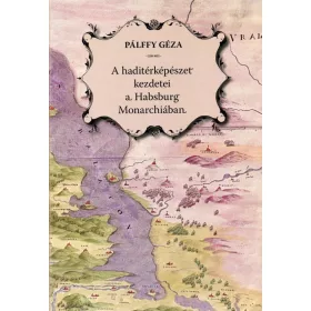  A HADITÉRKÉPÉSZET KEZDETEI A HABSBURG MONARCHIÁBAN - MAGYAR-NÉMET - CD-VEL