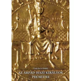 AZ ÁRPÁD-HÁZI KIRÁLYOK PECSÉTJEI - MAGYAR-ANGOL -
