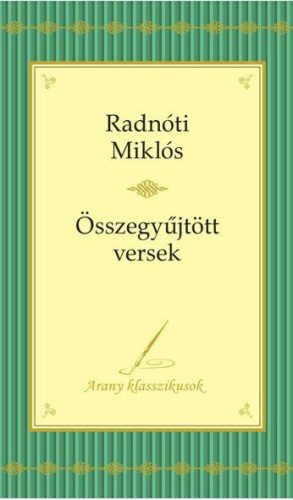 ÖSSZEGYŰJTÖTT VERSEK - ARANY KLASSZIKUSOK - RADNÓTI