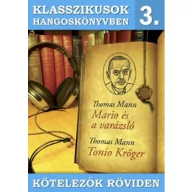   KLASSZIKUSOK HANGOSKÖNYVBEN 3. - KÖTELEZŐK RÖVIDEN (TONIO K., MARIO ÉS A VARÁ..