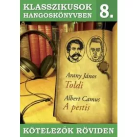   KLASSZIKUSOK HANGOSKÖNYVBEN 8. - KÖTELEZŐK RÖVIDEN - TOLDI, A PESTIS