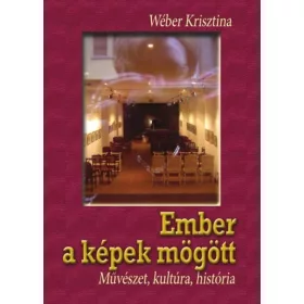 EMBER A KÉPEK MÖGÖTT - MŰVÉSZET, KULTÚRA, HISTÓRIA
