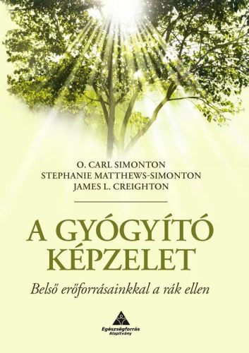 A GYÓGYÍTÓ KÉPZELET - BELSŐ ERŐFORRÁSAINKKAL A RÁK ELLEN