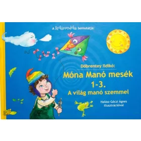   DÖBRENTEY ILDIKÓ: MÓNA MANÓ MESÉK 1-3. - A VILÁG MANÓ SZEMMEL