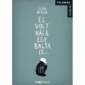 ÉS VOLT NÁLA EGY BALTA IS...