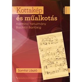   KOTTAKÉP ÉS MŰALKOTÁS - HARMINC TANULMÁNY BACHTÓL BARTÓKIG