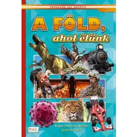 A FÖLD, AHOL ÉLÜNK - FEDEZZÜK FEL EGYÜTT!