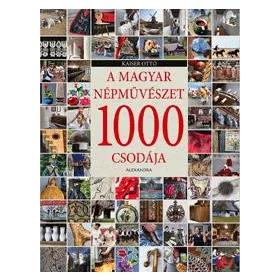 A MAGYAR NÉPMŰVÉSZET 1000 CSODÁJA
