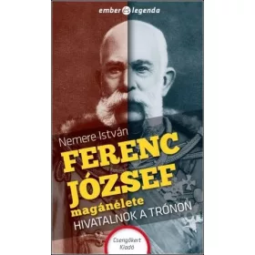 FERENC JÓZSEF MAGÁNÉLETE - HIVATALNOK A TRÓNON