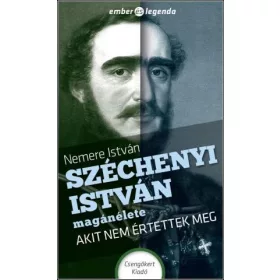 SZÉCHENYI ISTVÁN MAGÁNÉLETE - AKIT NEM ÉRTETTEK MEG