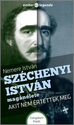 SZÉCHENYI ISTVÁN MAGÁNÉLETE - AKIT NEM ÉRTETTEK MEG