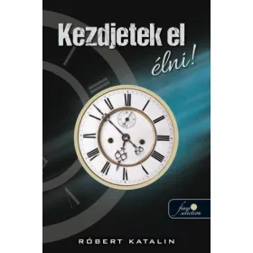 KEZDJETEK EL ÉLNI!