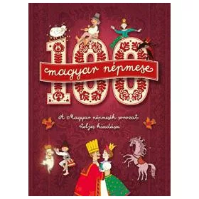   100 MAGYAR NÉPMESE - A MAGYAR NÉPMESÉK SOROZAT TELJES KIADÁSA