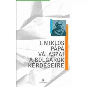 I. MIKLÓS PÁPA VÁLASZAI A BOLGÁROK KÉRDÉSEIRE