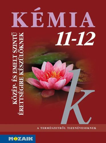 KÉMIA 11-12. KÖZÉP-ÉS EMELT SZINTŰ ÉRETTSÉGIRE KÉSZÜLŐKNEK