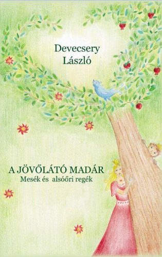 A JÖVŐLÁTÓ MADÁR - MESÉK ÉS ALSÓŐRI REGÉK