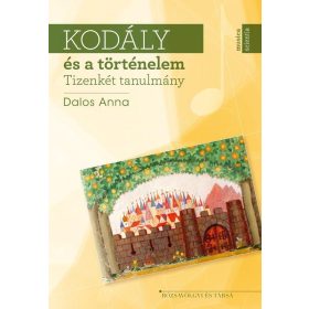 KODÁLY ÉS A TÖRTÉNELEM - TIZENKÉT TANULMÁNY