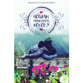   HOGYAN MONDJAM EL NEKED...?! - PÁRKAPCSOLATI KIBESZÉLŐKÖNYV