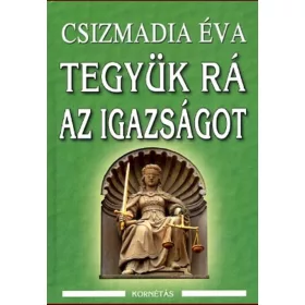 TEGYÜK RÁ AZ IGAZSÁGOT