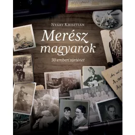 MERÉSZ MAGYAROK - 30 EMBERI TÖRTÉNET (2. KIADÁS)