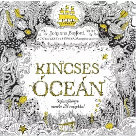   JOHANNA BASFORD: KINCSES ÓCEÁN - SZÍNEZŐKÖNYV MESÉBE ILLŐ RAJZOKKAL