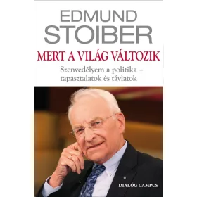   MERT A VILÁG VÁLTOZIK - SZENVEDÉLYEM A POLITIKA - TAPASZTALATOK ÉS TÁVLATOK