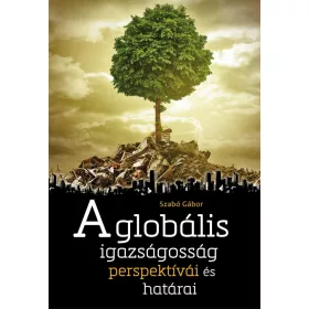 A GLOBÁLIS IGAZSÁGOSSÁG PERSPEKTÍVÁI ÉS HATÁRAI