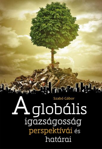 A GLOBÁLIS IGAZSÁGOSSÁG PERSPEKTÍVÁI ÉS HATÁRAI