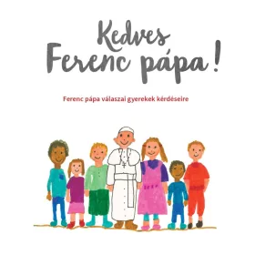   KEDVES FERENC PÁPA! - FERENC PÁPA VÁLASZAI GYEREKEK KÉRDÉSEIRE